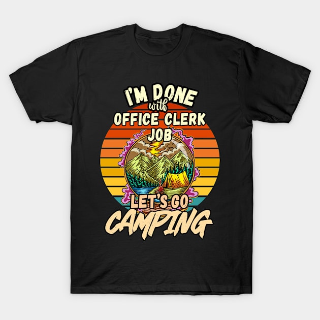 OFFICE CLERK JOB AND CAMPING DESIGN VINTAGE CLASSIC RETRO COLORFUL PERFECT FOR  OFFICE CLERK AND CAMPERS T-Shirt by Unabashed Enthusiasm